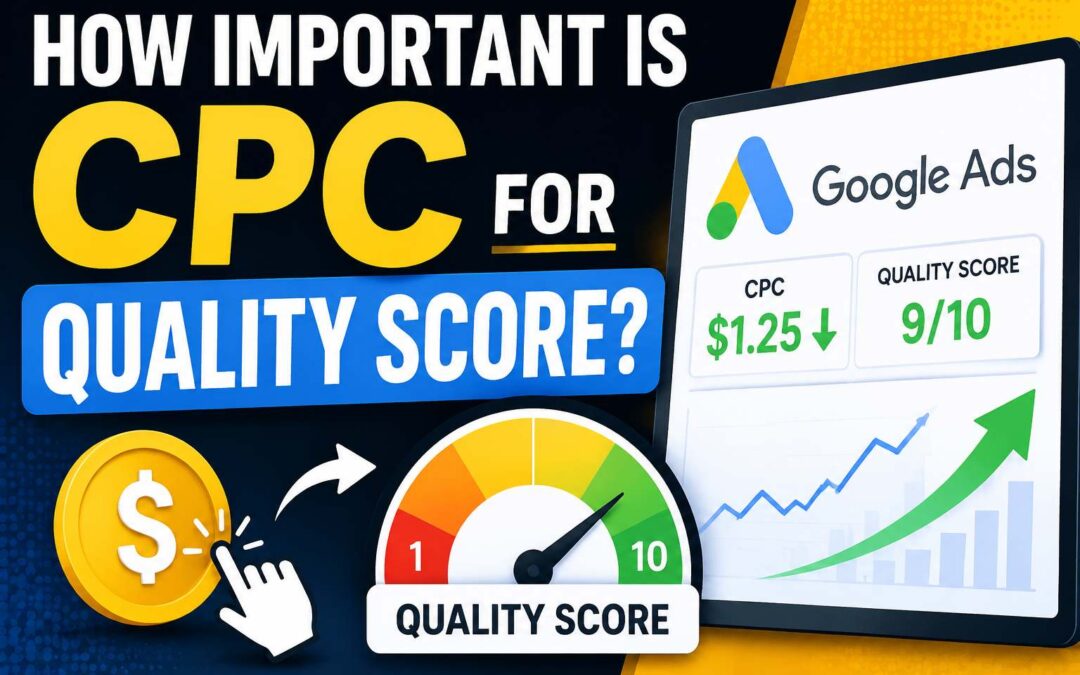 How Important Is CPC for Quality Score? A Complete Google Ads Guide